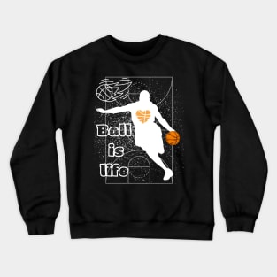 Ball is life Crewneck Sweatshirt